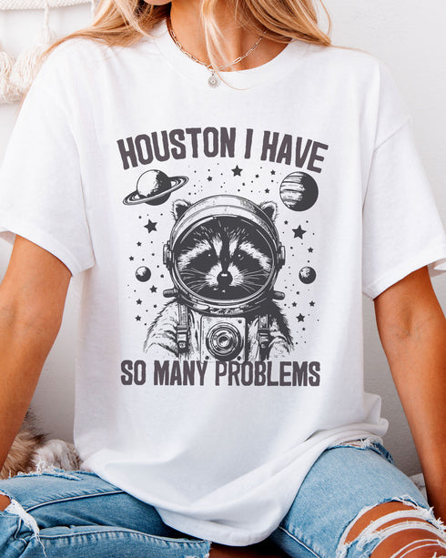 Houston I Have So Many Problems Shirt white